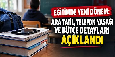 Eğitimde Yeni Dönem: Ara Tatil, Telefon Yasağı ve Bütçe Detayları Açıklandı