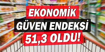  Ekonomik güven endeksi 51,3 oldu!