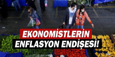 Ekonomistlerin enflasyon endişesi!