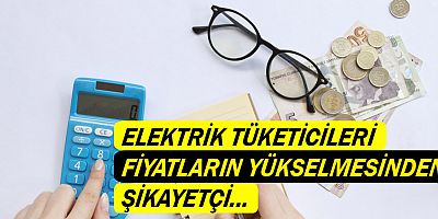 Elektrik tüketicileri fiyatların yükselmesinden şikayetçi