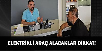 Elektrikli Araç Alacaklar Dikkat!