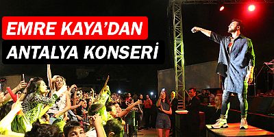 Emre Kaya, Antalyalıları coşturdu!