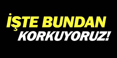 En çok korktuğumuz şey araştırma sonucu ortaya çıktı...