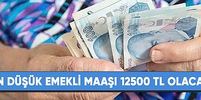En düşük emekli maaşı 12500 TL olacak.