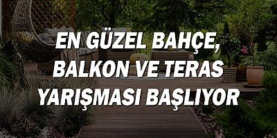 En güzel bahçe, balkon ve teras yarışması başlıyor