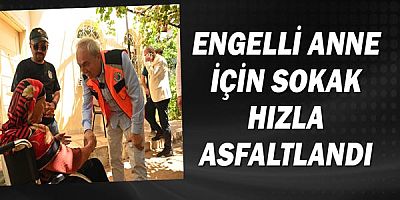 Engelli anne için sokak hızla asfaltlandı