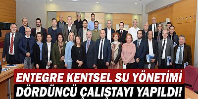 Entegre Kentsel Su Yönetimi dördüncü çalıştayı yapıldı!