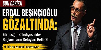Erdal Beşikçioğlu Gözaltında: Etimesgut Belediyesi'ndeki Suçlamaların Detayları Belli Oldu