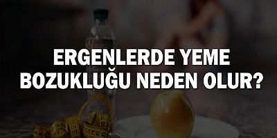 Ergenlerde Yeme Bozukluğu Neden Olur?