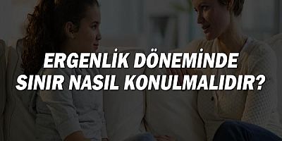 Ergenlik Döneminde Sınır Nasıl Konulmalıdır?