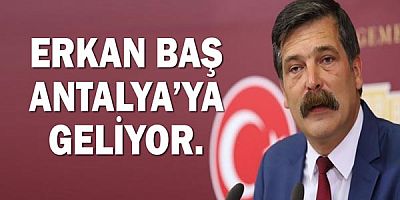 Erkan Baş Antalya’ya geliyor