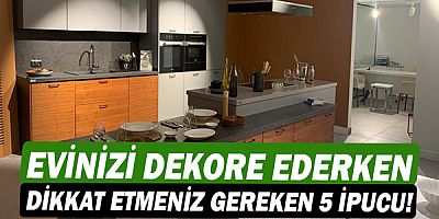 Evinizi dekore ederken dikkat etmeniz gereken 5 ipucu!