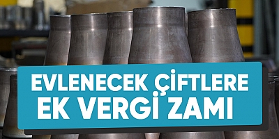 Evlenecek çiftlere ek vergi zamı