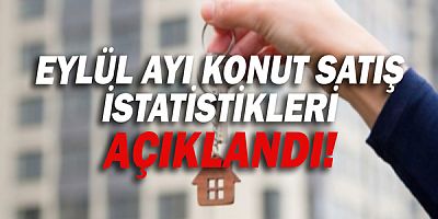 Eylül ayı konut satış istatistikleri açıklandı!