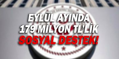 Eylül ayında 179 milyon TL'lik sosyal destek!