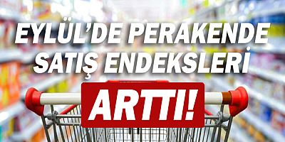Eylül'de perakende satış endeksleri arttı!