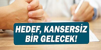 Farkındalık ve önlemle hedef, kansersiz bir gelecek!