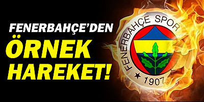 Fenerbahçe'den örnek davranış!