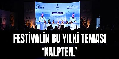 Festivalin bu yılki teması ‘kalpten.’