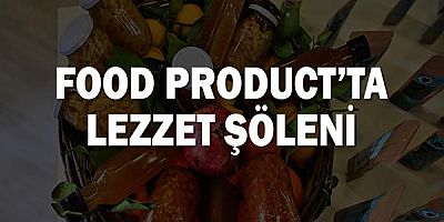 Food Product’ta lezzet şöleni