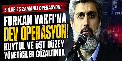 Furkan Vakfı'na Geniş Çaplı Operasyon: Alparslan Kuytul ve Üst Düzey Yöneticiler Gözaltında