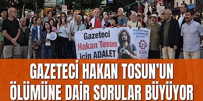 Gazeteci Hakan Tosun’un Ölümüne Dair Sorular Büyüyor