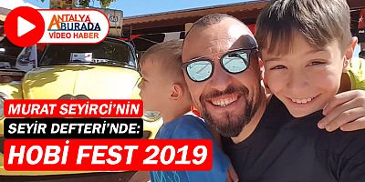 Gazeteci Murat Seyirci'nin Seyir Defteri'nde: Hobi Fest 2019