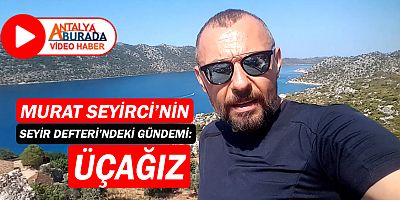 Gazeteci Murat Seyirci'nin Seyir Defteri'nden Üçağız...