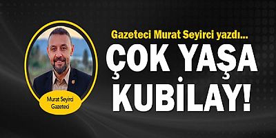 Gazeteci Murat Seyirci yazdı... Çok Yaşa Kubilay...