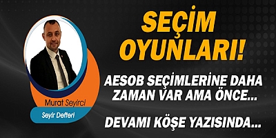 Gazeteci Murat Seyirci Yazdı.. Seçim Oyunları...