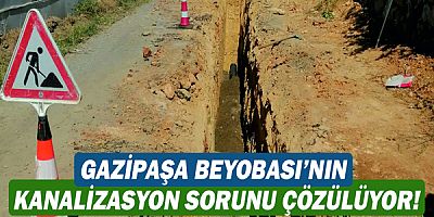 Gazipaşa Beyobası’nın kanalizasyon sorunu çözülüyor!