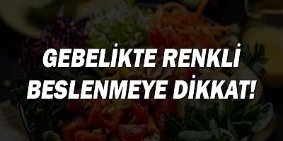 Gebelikte Renkli Beslenmeye Dikkat!