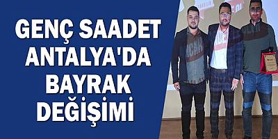 Genç Saadet Antalya'da Bayrak Değişimi 