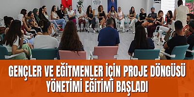 Gençler ve eğitmenler için Proje Döngüsü Yönetimi Eğitimi başladı