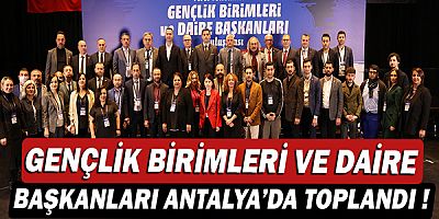 Gençlik Birimleri ve Daire Başkanları Antalya’da toplandı!