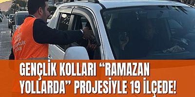 Gençlik Kolları “Ramazan Yollarda” projesiyle 19 ilçede!