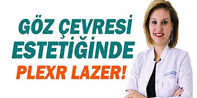 Göz çevresi estetiğinde Plexr Lazer!