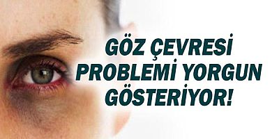 Göz Çevresi Problemi Kişiyi Yorgun Gösteriyor!