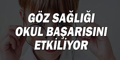 Göz sağlığı okul başarısını etkiliyor