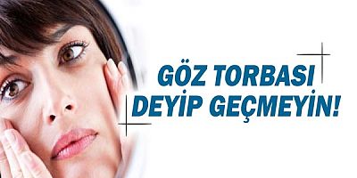 Göz Torbası deyip geçmeyin!