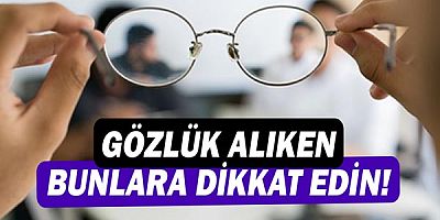  Gözlük alırken bunlara dikkat!