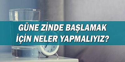 Güne Zinde Başlamak İçin Neler Yapmalıyız?
