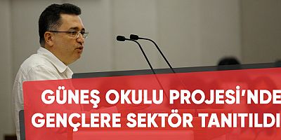 Güneş Okulu Projesi’nde  gençlere sektör tanıtıldı