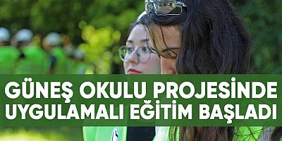 Güneş Okulu projesinde uygulamalı eğitim başladı.