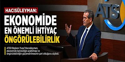 Hacısüleyman: Ekonomide En Önemli İhtiyaç Öngörülebilirlik