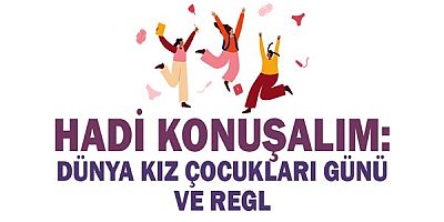 Hadi Konuşalım: Dünya Kız Çocukları Günü ve Regl