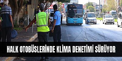 Halk otobüslerinde klima denetimi sürüyor