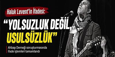 Haluk Levent'in İfadesi: 