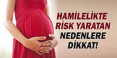 Hamilelikte Risk Yaratan Nedenlere Dikkat!