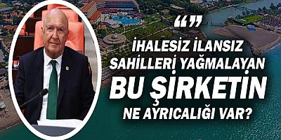 Hasan Subaşı: İhalesiz ilansız sahilleri yağmalayan Muçev şirketinin ayrıcalığı nedir?